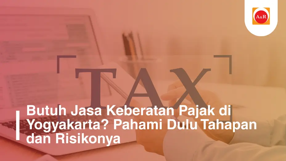 Keberatan Pajak di Yogyakarta Bukan Sekadar Protes: Ini Alasan Anda Perlu Pendampingan Profesional