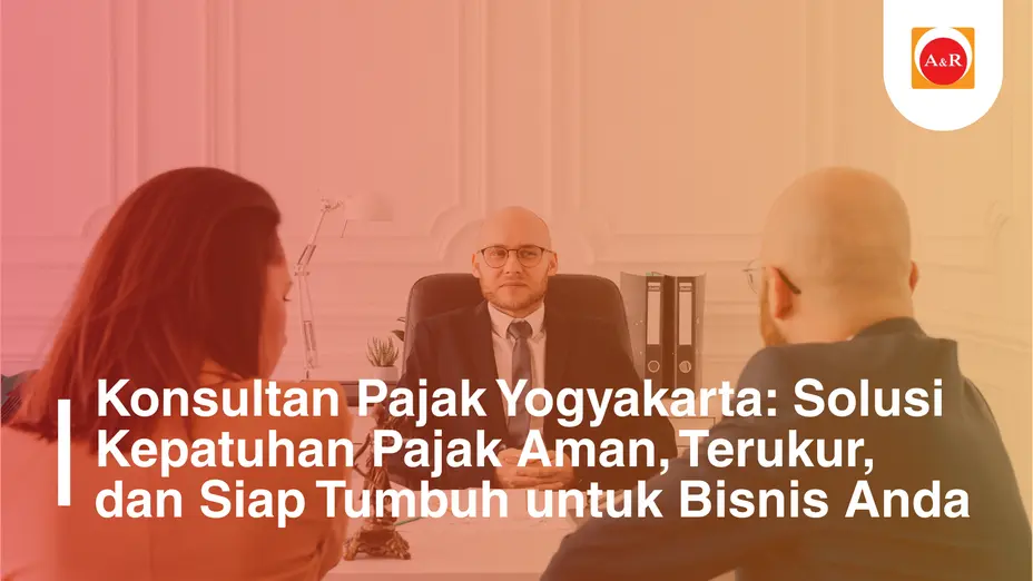 Konsultan Pajak Yogyakarta: Solusi Kepatuhan Pajak Aman, Terukur, dan Siap Tumbuh untuk Bisnis Anda