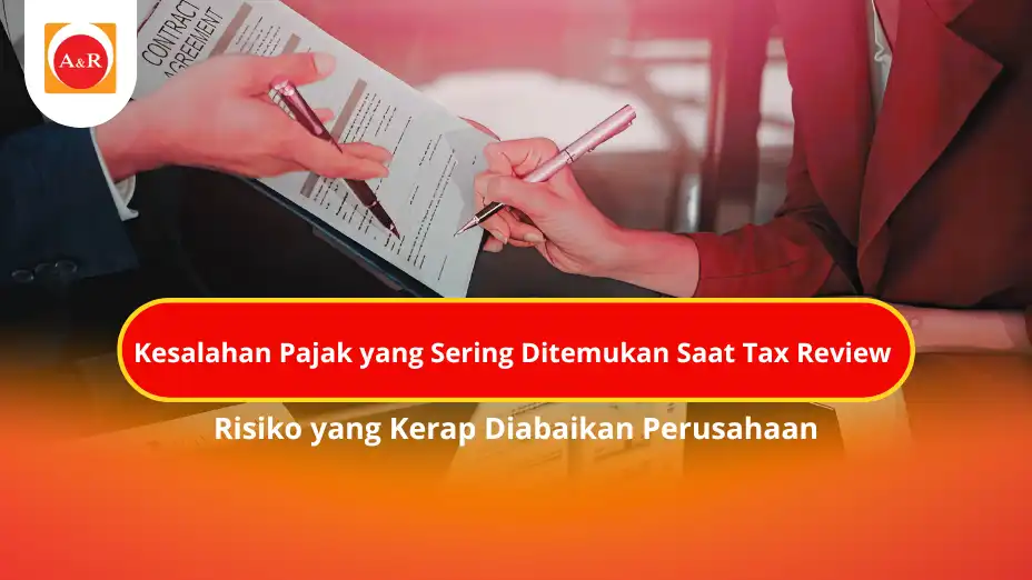 Kesalahan Pajak yang Sering Ditemukan Saat Tax Review